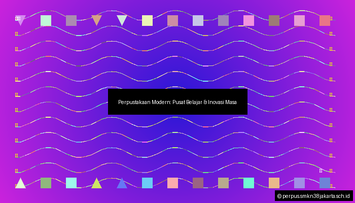 Perpustakaan Modern: Pusat Belajar & Inovasi Masa