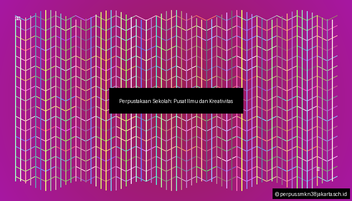 Perpustakaan Sekolah: Pusat Ilmu dan Kreativitas