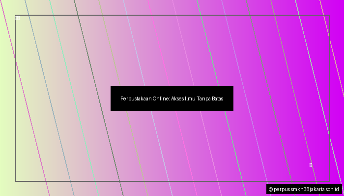 Perpustakaan Online: Akses Ilmu Tanpa Batas